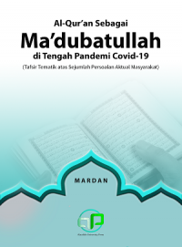 Al-Qur’an sebagai ma’dubatullah di tengah pandemi covid-19 (tafsir tematik atas sejumlah persoalan aktual masyarakat)