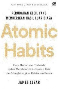 Image of Atomic habits : perubahan kecil yang memberikan hasil luar biasa / oleh, James Clear ; Penerjemah, Alex Tri Kantjono Widodo